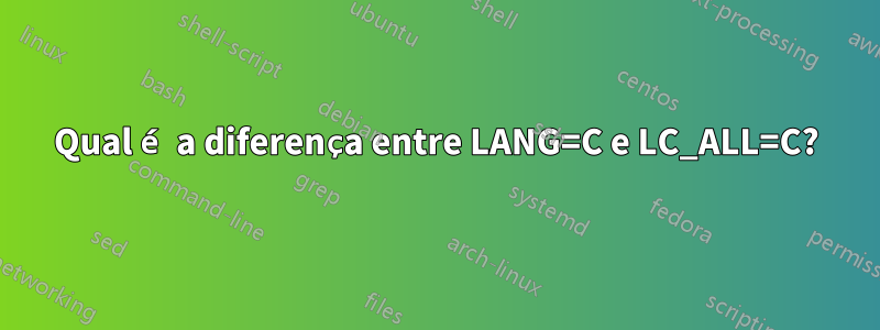 Qual é a diferença entre LANG=C e LC_ALL=C?