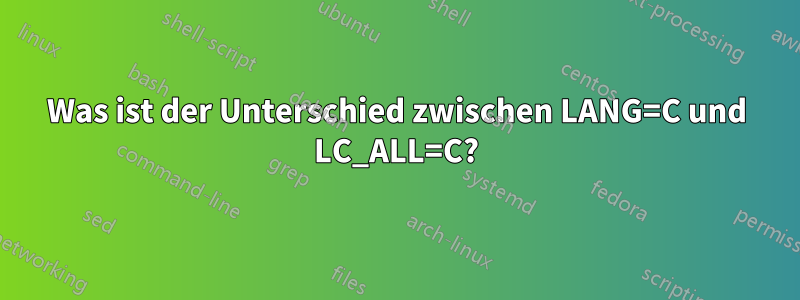 Was ist der Unterschied zwischen LANG=C und LC_ALL=C?