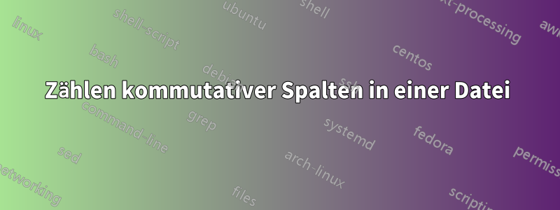 Zählen kommutativer Spalten in einer Datei