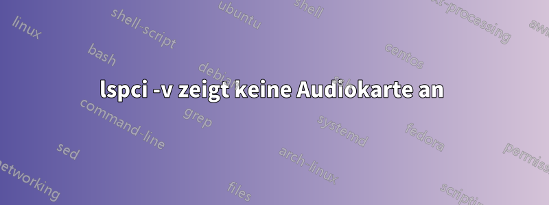 lspci -v zeigt keine Audiokarte an