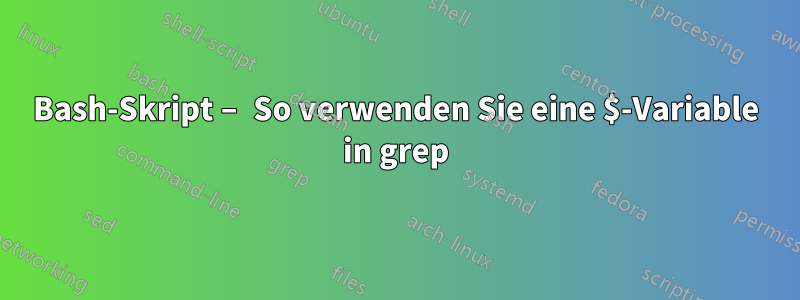 Bash-Skript – So verwenden Sie eine $-Variable in grep