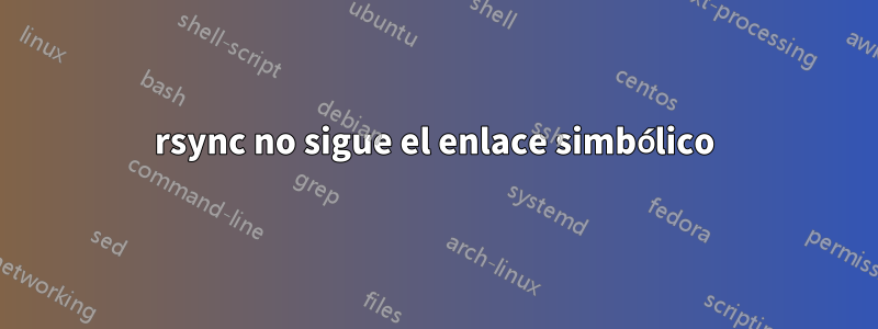 rsync no sigue el enlace simbólico