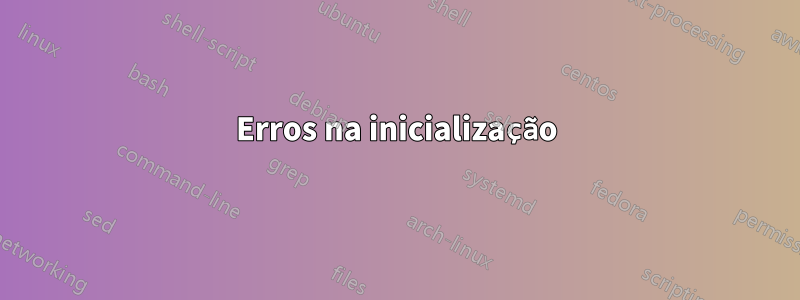 Erros na inicialização