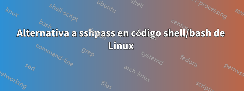 Alternativa a sshpass en código shell/bash de Linux