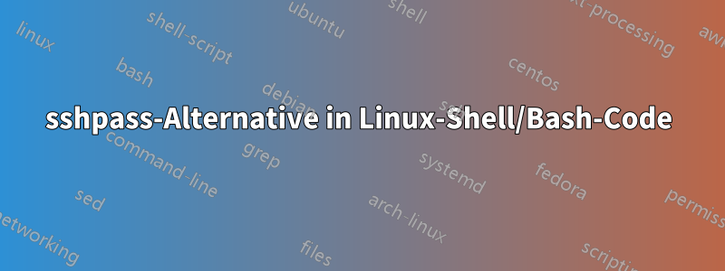 sshpass-Alternative in Linux-Shell/Bash-Code