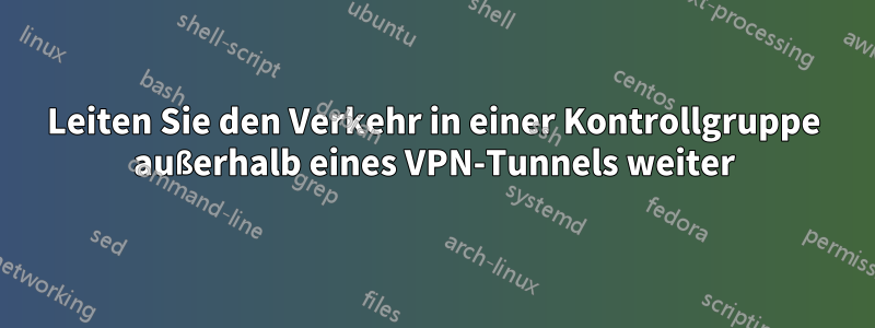 Leiten Sie den Verkehr in einer Kontrollgruppe außerhalb eines VPN-Tunnels weiter