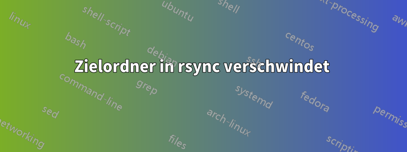 Zielordner in rsync verschwindet