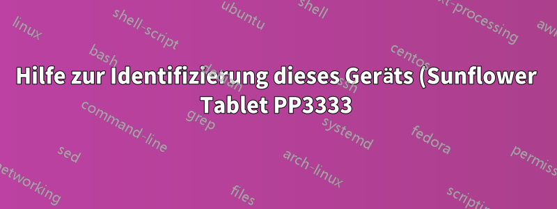 Hilfe zur Identifizierung dieses Geräts (Sunflower Tablet PP3333) und der erforderlichen Linux-Treiber