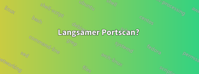 Langsamer Portscan?