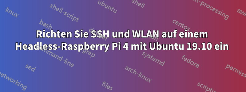 Richten Sie SSH und WLAN auf einem Headless-Raspberry Pi 4 mit Ubuntu 19.10 ein