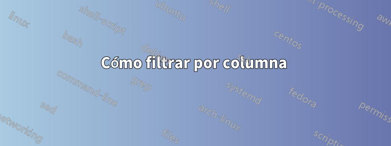Cómo filtrar por columna