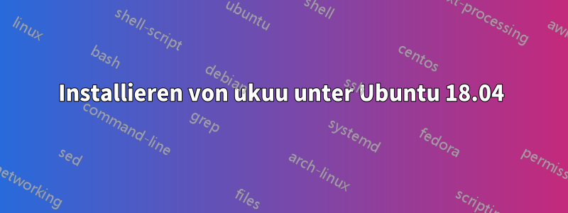 Installieren von ukuu unter Ubuntu 18.04