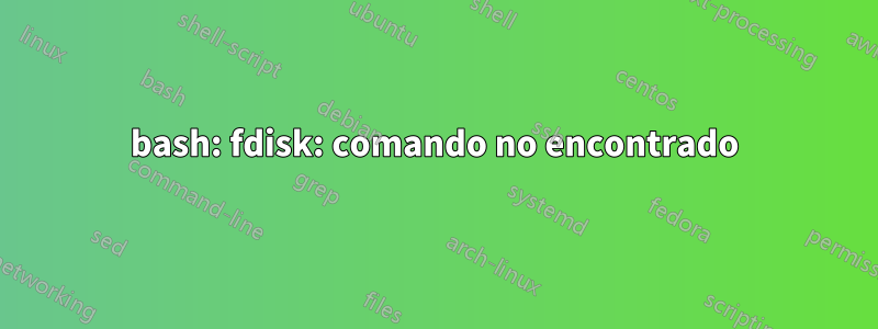 bash: fdisk: comando no encontrado