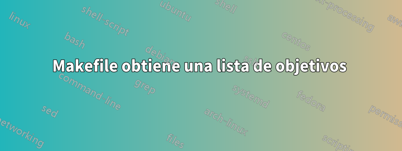 Makefile obtiene una lista de objetivos