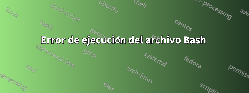Error de ejecución del archivo Bash