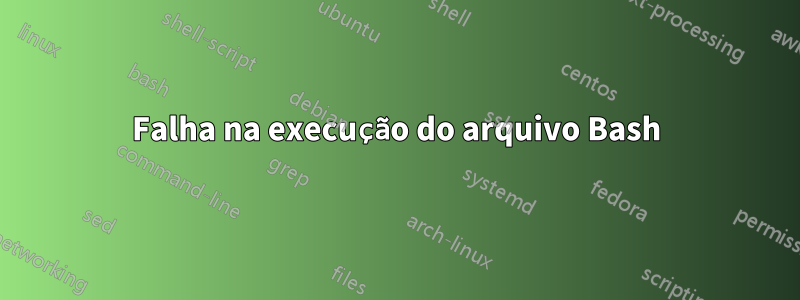 Falha na execução do arquivo Bash