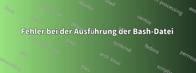 Fehler bei der Ausführung der Bash-Datei