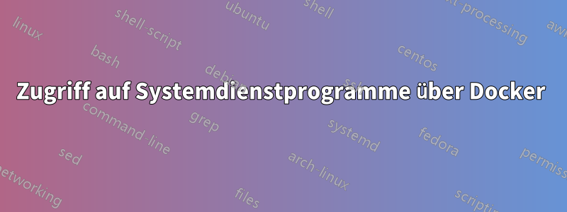 Zugriff auf Systemdienstprogramme über Docker