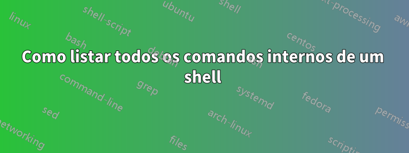 Como listar todos os comandos internos de um shell