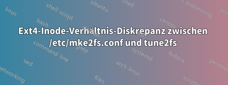 Ext4-Inode-Verhältnis-Diskrepanz zwischen /etc/mke2fs.conf und tune2fs