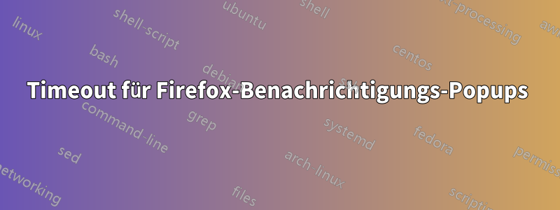 Timeout für Firefox-Benachrichtigungs-Popups