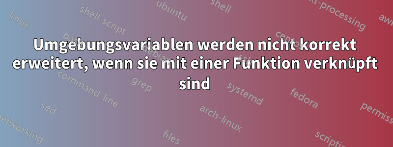Umgebungsvariablen werden nicht korrekt erweitert, wenn sie mit einer Funktion verknüpft sind