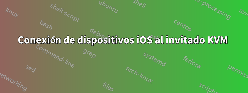 Conexión de dispositivos iOS al invitado KVM