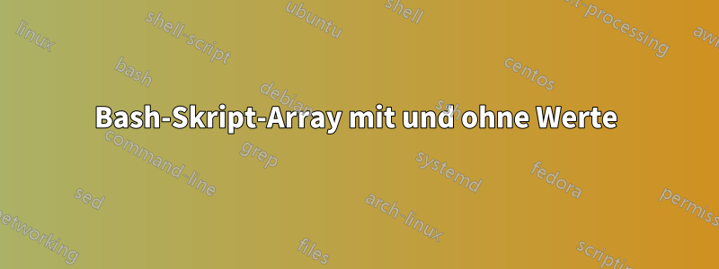 Bash-Skript-Array mit und ohne Werte