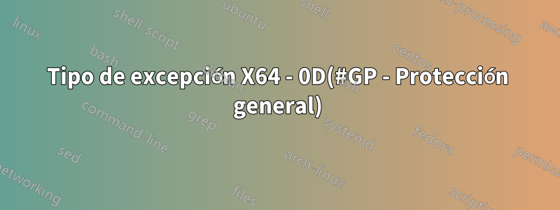 Tipo de excepción X64 - 0D(#GP - Protección general)