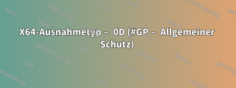 X64-Ausnahmetyp – 0D (#GP – Allgemeiner Schutz)