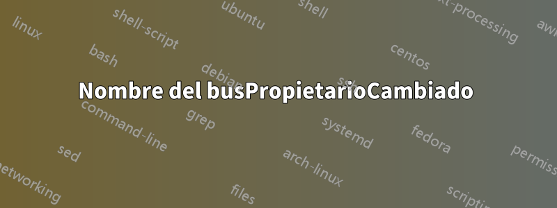 Nombre del busPropietarioCambiado