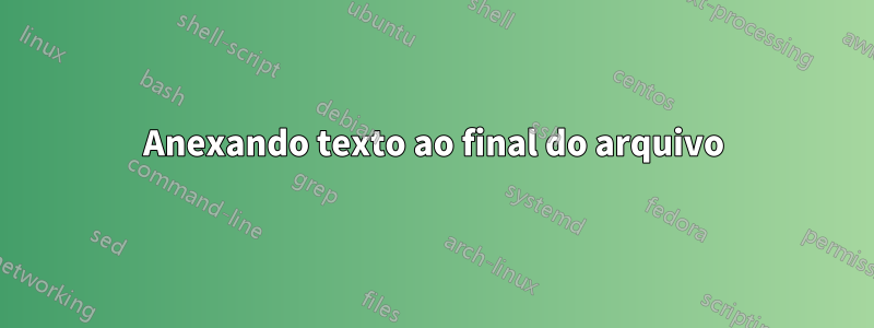 Anexando texto ao final do arquivo