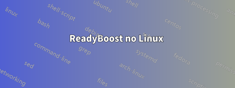 ReadyBoost no Linux