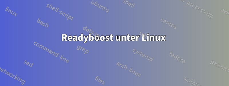 Readyboost unter Linux