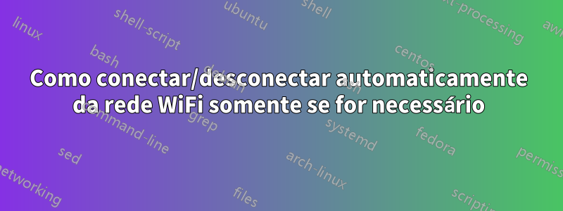 Como conectar/desconectar automaticamente da rede WiFi somente se for necessário