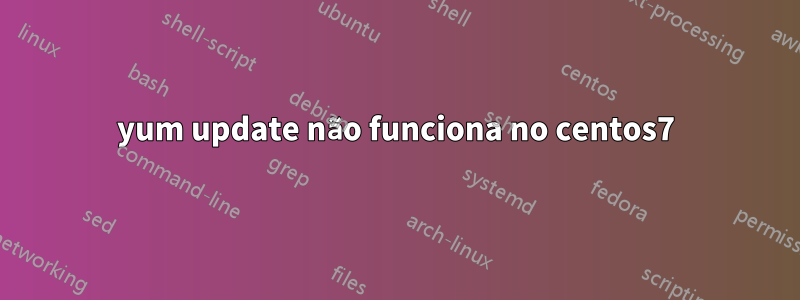 yum update não funciona no centos7