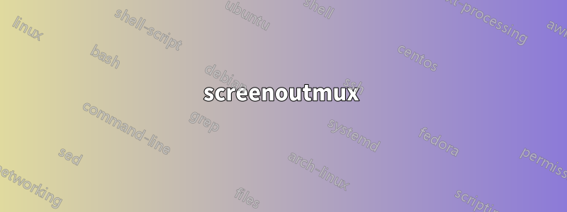 screenoutmux