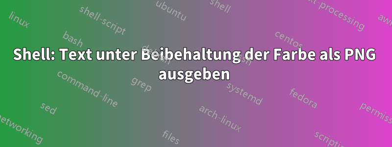 Shell: Text unter Beibehaltung der Farbe als PNG ausgeben