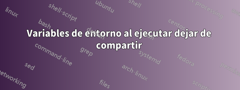 Variables de entorno al ejecutar dejar de compartir