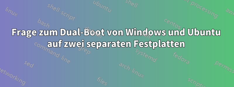 Frage zum Dual-Boot von Windows und Ubuntu auf zwei separaten Festplatten