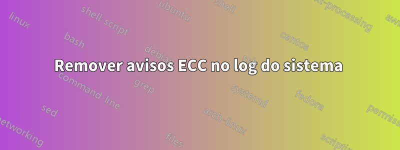 Remover avisos ECC no log do sistema