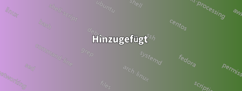 Hinzugefügt