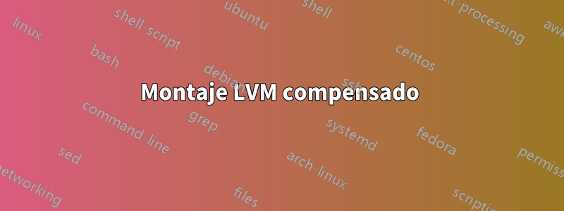 Montaje LVM compensado