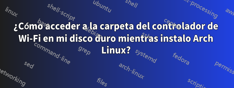 ¿Cómo acceder a la carpeta del controlador de Wi-Fi en mi disco duro mientras instalo Arch Linux?