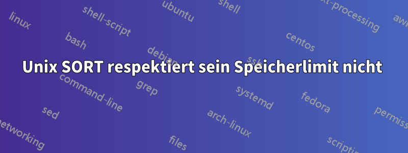 Unix SORT respektiert sein Speicherlimit nicht