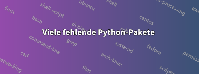 Viele fehlende Python-Pakete