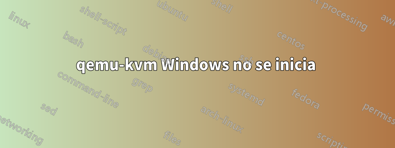 qemu-kvm Windows no se inicia