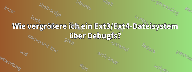 Wie vergrößere ich ein Ext3/Ext4-Dateisystem über Debugfs?