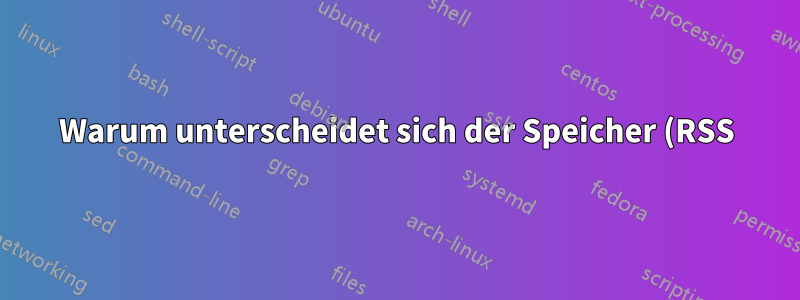 Warum unterscheidet sich der Speicher (RSS) des PS-Befehls vom Speicher, der im Top-Befehl angezeigt wird?