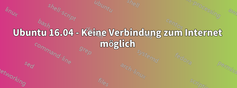 Ubuntu 16.04 - Keine Verbindung zum Internet möglich